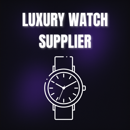 LUXURY WATCH SUPPLIER